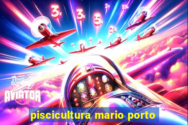 piscicultura mario porto